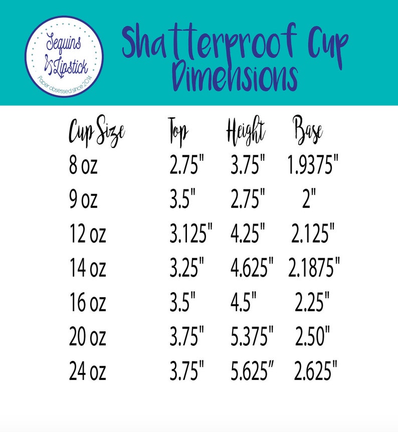 May include: A chart showing the dimensions of shatterproof cups in different sizes. The chart lists the cup size in ounces, the top diameter in inches, the height in inches, and the base diameter in inches.