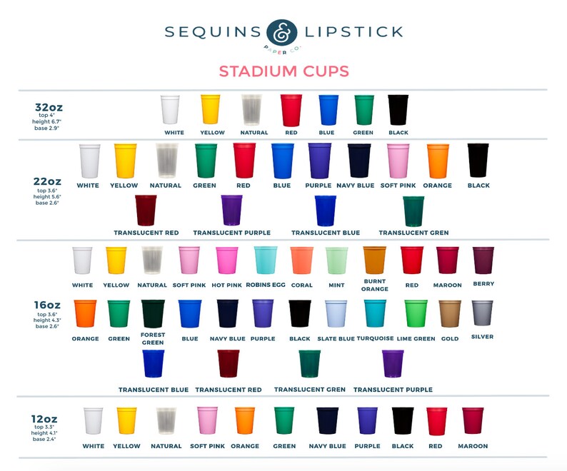 May include: A chart showing different sizes and colors of stadium cups. The cups are available in sizes 12oz, 16oz, 22oz, and 32oz. The colors include white, yellow, natural, green, red, blue, purple, navy blue, soft pink, orange, black, translucent red, translucent purple, translucent blue, translucent green, hot pink, robins egg, coral, mint, burnt orange, maroon, berry, forest green, slate blue, turquoise, lime green, gold, and silver.