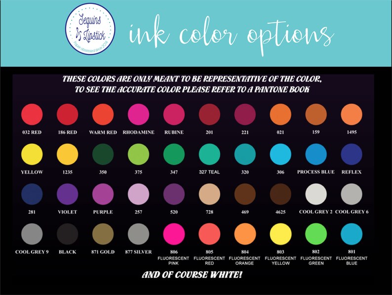 May include: A chart of ink color options for a craft project. The chart shows 25 different colors, including red, yellow, blue, green, purple, and black. The chart also includes a note that these colors are only meant to be representative of the color and to see the accurate color, please refer to a Pantone book.