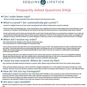 May include: A frequently asked questions (FAQ) page for a business that sells custom cups and other products. The page includes information about ordering, proofs, production times, and shipping. It also includes information about custom orders and how to send files for custom artwork.