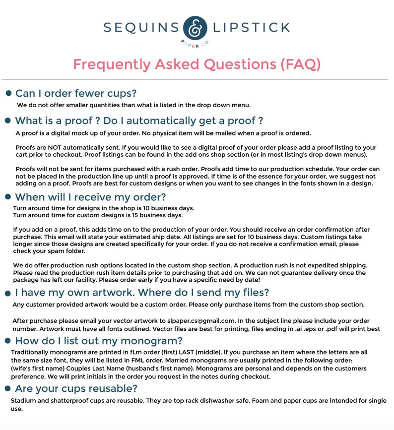 May include: A frequently asked questions (FAQ) page for a business that sells custom cups and other products. The page includes information about ordering, proofs, production times, and shipping. It also includes information about custom orders and how to send files for custom artwork.