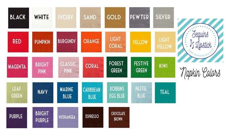 May include: A chart of 40 different napkin colors, including black, white, ivory, sand, gold, pewter, silver, red, pumpkin, burgundy, orange, light coral, yellow, light yellow, magenta, bright pink, classic pink, coral, forest green, festive green, kiwi, leaf green, navy, marine blue, caribbean blue, robbins egg blue, pastel blue, teal, purple, bright purple, hydrangea, espresso, chocolate brown. The chart is titled "Napkin Colors" and is from the company "Sequins & Lipstick".