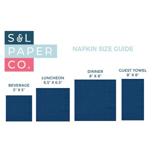 May include: Napkin size guide from S&L Paper Co. showing four different sizes of napkins: beverage (5" x 5"), luncheon (6.5" x 6.5"), dinner (8" x 8"), and guest towel (8" x 8").