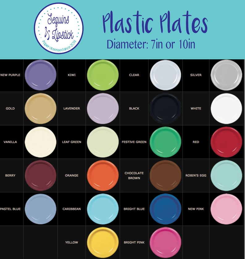 May include: A chart showing 18 different colors of plastic plates. The plates are 7 inches or 10 inches in diameter. The colors include: New Purple, Kiwi, Clear, Silver, Gold, Lavender, Black, White, Vanilla, Leaf Green, Festive Green, Red, Berry, Orange, Chocolate Brown, Robin's Egg, Pastel Blue, Caribbean, Bright Blue, New Pink, Yellow, and Bright Pink.