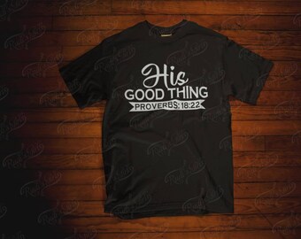 T-Shirt-Custom-Create Your Own Design-"His Good Thing - Proverbs 18:22"