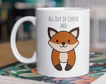 Fox Mug All Out Of Coffee and Fox, Look at the back too! Fox Mug Gift for Fox Lover, Humorous Quote Mug, Coffee Mug, Standard 11 oz Mug