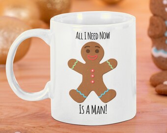 Gingerbread Mug, Funny Mug, Mug Gift, Coffee Mug, Tea Mug All I Need Now Is A Man Gift Mug Standard 11 oz Mug