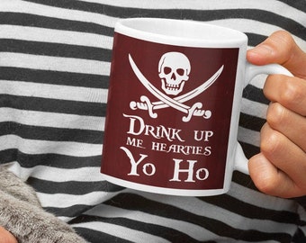 Pirate Mug, Drink Up Me Hearties Yo Ho, Coffee Mug, Tea Gift, Pirate Gift Idea, Rum gift, Standard size 11 oz Mug