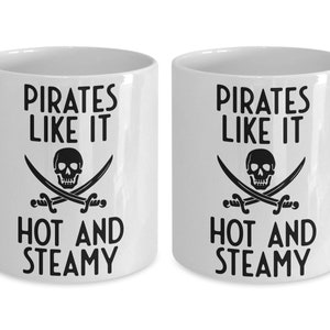 Pirate Mug, Pirates Like It Hot And Steamy, Humorous Mug, Cheeky Gift, Tea Mug, Tea Gift, Pirate Gift Idea, Coffee Mug Standard 11 oz Mug image 3