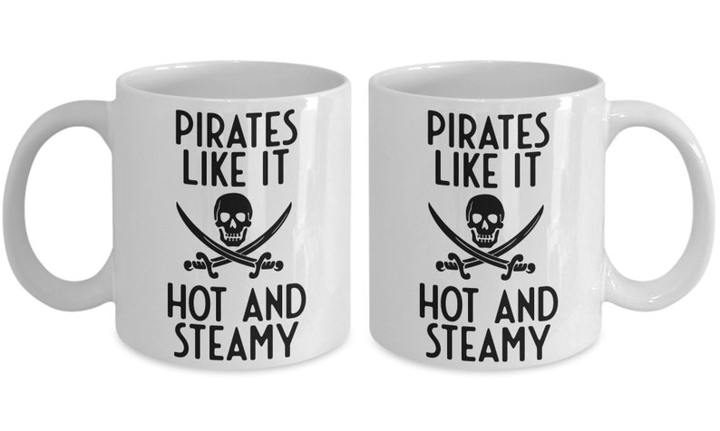 Pirate Mug, Pirates Like It Hot And Steamy, Humorous Mug, Cheeky Gift, Tea Mug, Tea Gift, Pirate Gift Idea, Coffee Mug Standard 11 oz Mug image 3