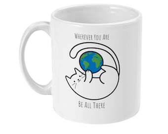 Mindful Quote, Cat Mug, Wherever You Are Be All There, Inspirational Quote Mug, In The Moment Mug, Coffee Mug, Tea Mug, Standard 11oz Mug