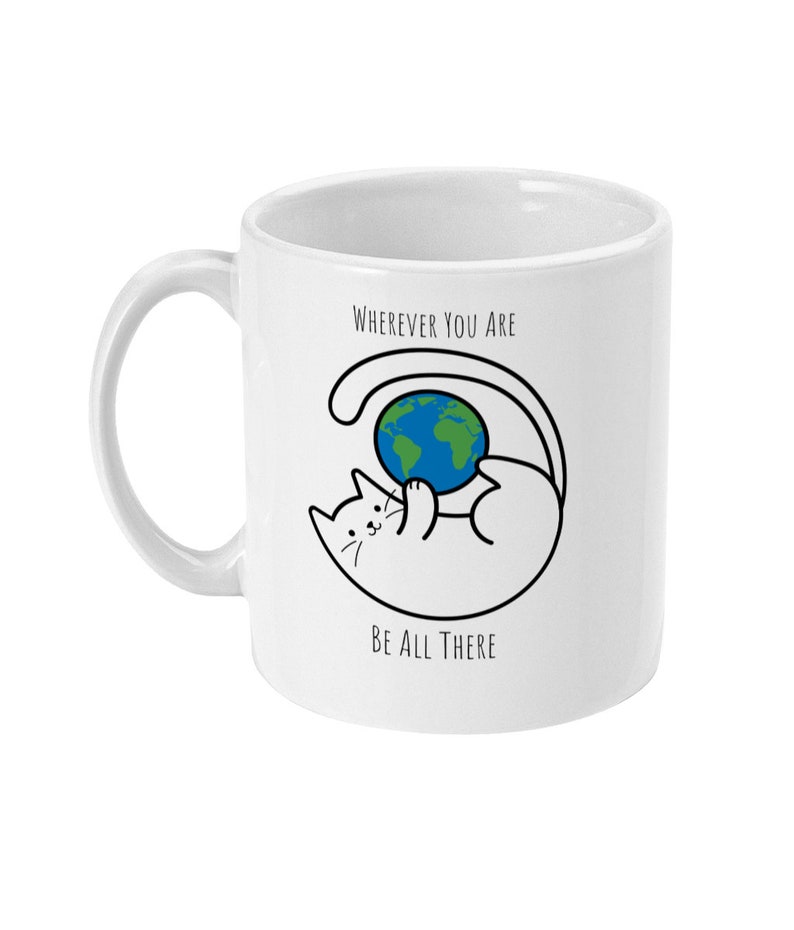 Mindful Quote, Cat Mug, Wherever You Are Be All There, Inspirational Quote Mug, In The Moment Mug, Coffee Mug, Tea Mug, Standard 11oz Mug image 1