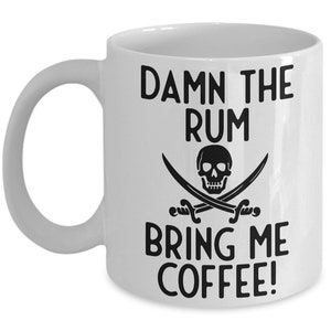 Pirate Mug, Damn The Rum Bring Me Coffee Humorous Mug, Coffee Mug, Coffee Gift, Pirate Gift Idea, Standard size 11 oz Mug image 1