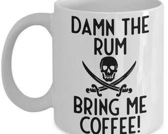 Pirate Mug, Damn The Rum Bring Me Coffee! Humorous Mug, Coffee Mug, Coffee Gift, Pirate Gift Idea, Standard size 11 oz Mug