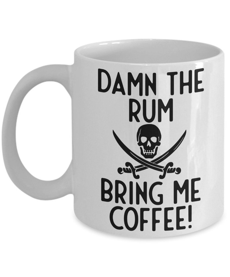 Pirate Mug, Damn The Rum Bring Me Coffee Humorous Mug, Coffee Mug, Coffee Gift, Pirate Gift Idea, Standard size 11 oz Mug image 1