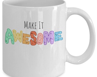 Awesome Mug, Positive Quote Mug, Coffee Mug, Friend Gift, Leaving Gift, Tea Mug, Rainbow Mug Random Act Of Kindness Mug Standard Size11 oz