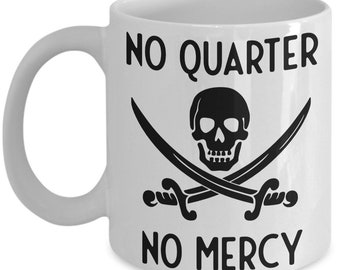 Pirate Mug, No Quarter No Mercy Pirate Quote Mug, Coffee Mug, Pirate Gift Idea, Don't Quit, Pirate Achieve Tea Mug Standard size 11 oz Mug