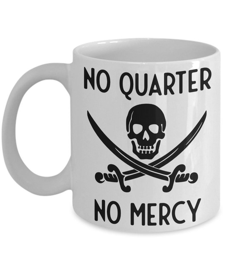 Pirate Mug, No Quarter No Mercy Pirate Quote Mug, Coffee Mug, Pirate Gift Idea, Don't Quit, Pirate Achieve Tea Mug Standard size 11 oz Mug image 1