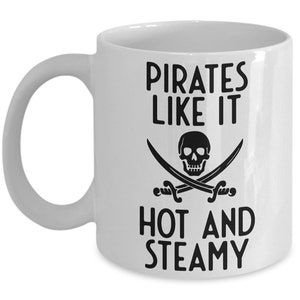 Pirate Mug, Pirates Like It Hot And Steamy, Humorous Mug, Cheeky Gift, Tea Mug, Tea Gift, Pirate Gift Idea, Coffee Mug Standard 11 oz Mug image 1