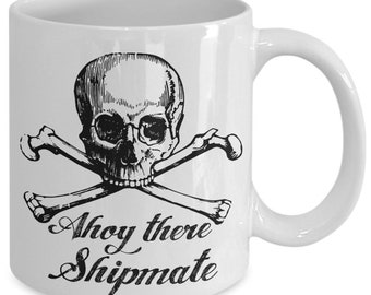 Pirate Mug, Ahoy There ShipMate Mug, Humorous Mug, Pirate Friend Gift, Coffee Mug, Tea Gift, Pirate Gift Idea, Standard size 11 oz Mug