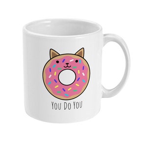 Cat Mug, Inspirational Quote Mug, Cute Mug, You Do You, Unique BFF Gift, Tea Mug, Coffee Mug Donut Gift Best Friend Mug Standard 11 oz Mug image 1