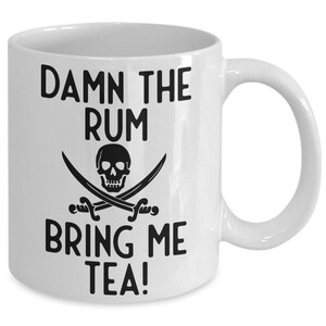 Pirate Mug, Damn The Rum Bring Me Tea Humorous Mug, Tea Mug, Tea Gift, Pirate Gift Idea, Standard size 11 oz Mug image 2