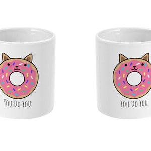 Cat Mug, Inspirational Quote Mug, Cute Mug, You Do You, Unique BFF Gift, Tea Mug, Coffee Mug Donut Gift Best Friend Mug Standard 11 oz Mug image 4