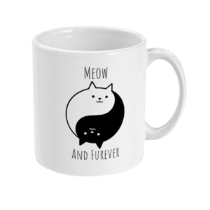 Cat Mug Meow And Forever, Inspirational Quote Mug, Humorous Mug, Coffee Mug, Tea Mug, Yin Yang, BFF Gift, Fur Baby Gift, Cat Lover Gift image 1