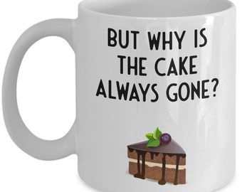 Pirate Quote Cake Gift Mug, But Why Is The Cake Always Gone? Funny Mug, Coffee Mug, Tea Mug, Pirate Mug, Standard 11 oz