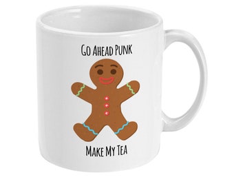 Gingerbread Mug, Funny Mug, Go Ahead Punk, Make My Tea Mug Gift, Tea Mug, Tea Gift Mug, Gingerbread Gift Standard 11 oz Mug