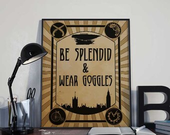 Steampunk Art Print Poster - Be Splendid & Wear Goggles - PRINTABLE 8x10 inches - Wall Decor, Steampunk Goggles, Home Decor, Steampunk Gift