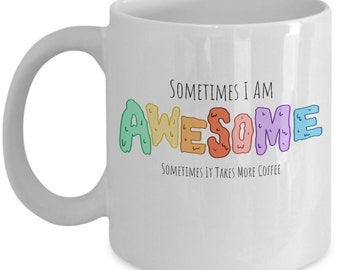 Awesome Coffee Mug, Positive Quote Mug, Coffee Mug, Awesome Gift, Humorous Mug , Funny Gift, Friend Mug, Rainbow Mug Standard Size 11 oz