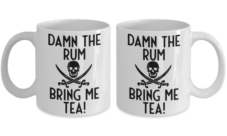 Pirate Mug, Damn The Rum Bring Me Tea Humorous Mug, Tea Mug, Tea Gift, Pirate Gift Idea, Standard size 11 oz Mug image 3