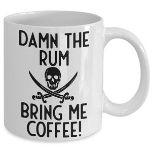 Pirate Mug, Damn The Rum Bring Me Coffee Humorous Mug, Coffee Mug, Coffee Gift, Pirate Gift Idea, Standard size 11 oz Mug image 2