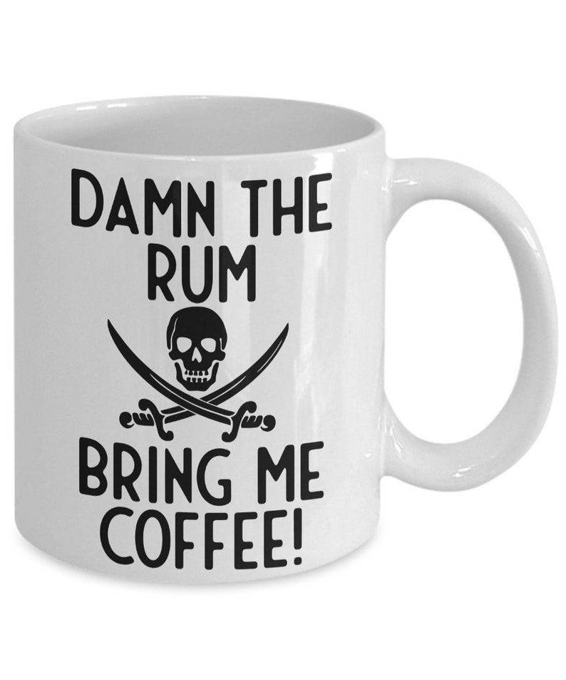 Pirate Mug, Damn The Rum Bring Me Coffee Humorous Mug, Coffee Mug, Coffee Gift, Pirate Gift Idea, Standard size 11 oz Mug image 2