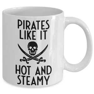 Pirate Mug, Pirates Like It Hot And Steamy, Humorous Mug, Cheeky Gift, Tea Mug, Tea Gift, Pirate Gift Idea, Coffee Mug Standard 11 oz Mug image 2