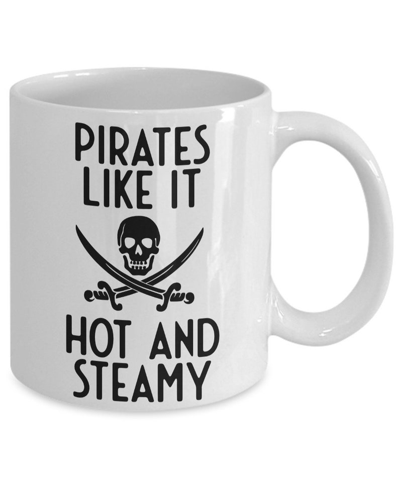 Pirate Mug, Pirates Like It Hot And Steamy, Humorous Mug, Cheeky Gift, Tea Mug, Tea Gift, Pirate Gift Idea, Coffee Mug Standard 11 oz Mug image 2