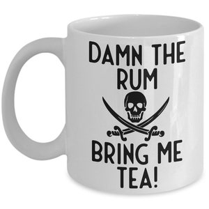 Pirate Mug, Damn The Rum Bring Me Tea Humorous Mug, Tea Mug, Tea Gift, Pirate Gift Idea, Standard size 11 oz Mug image 1