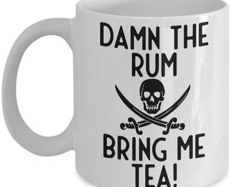 Pirate Mug, Damn The Rum Bring Me Tea! Humorous Mug, Tea Mug, Tea Gift, Pirate Gift Idea, Standard size 11 oz Mug