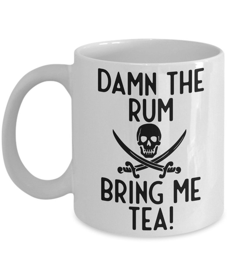 Pirate Mug, Damn The Rum Bring Me Tea Humorous Mug, Tea Mug, Tea Gift, Pirate Gift Idea, Standard size 11 oz Mug image 1