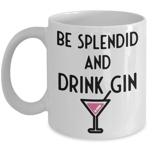 Steampunk Mug, Gin Lover Gift, Be Splendid And Drink Gin, Coffee Mug, Tea Gift, Gin Gift Idea, Steampunk Gift, Standard size 11 oz Mug image 1