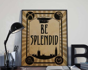 Steampunk Poster - Be Splendid - PRINTABLE - Wall Decor, Inspirational Print, Steampunk Home Decor, Steampunk Gift