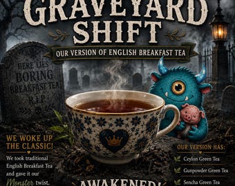 May include: A white teacup with blue floral patterns and a gold rim containing steaming tea. The text reads GRAVEYARD SHIFT, OUR VERSION OF ENGLISH BREAKFAST TEA, WE WOKE UP THE CLASSIC, AWAKENED, and OUR VERSION HAS: Ceylon, Gunpowder, Sencha, Keemun.