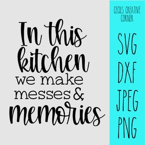 May include: Black and white text graphic that reads "In this kitchen we make messes & memories".