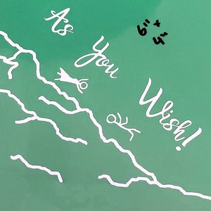 As You Wish Car/Window/Laptop/Wall Vinyl Decal/Bumper Sticker
