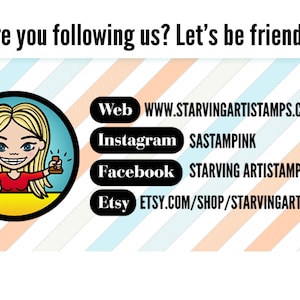 May include: Image with the text "Are you following us? Let's be friends!" and social media links. A cartoon blonde woman is in a circle. Website: WWW.STARVINGARTISTAMPS.COM, Instagram: SASTAMPINK, Facebook: STARVING ARTISTAMPS, INC, Etsy: ETSY.COM/SHOP/STARVINGARTISTAMPS.