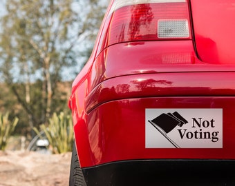 Not Voting Bumper Sticker