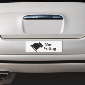 Not Voting Bumper Sticker image 3