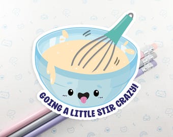 May include: A sticker featuring a cartoon mixing bowl with a whisk, filled with batter. The bowl is light blue with a smiling face and the text "GOING A LITTLE STIR CRAZY!" in white and dark blue. Pencils are in the background.