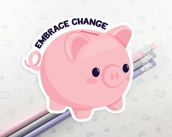Piggy Bank Vinyl Sticker: Embrace Change, Pig Pun Decal